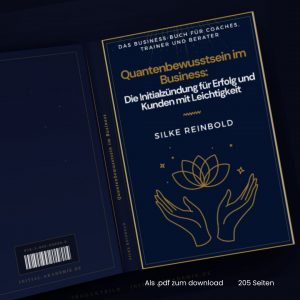 Buch „Quantenbewusstsein im Business: Die Initialzündung für Erfolg und Kunden mit Leichtigkeit" von Silke Reinbold – das Business-Buch für Coaches, Trainer und Berater